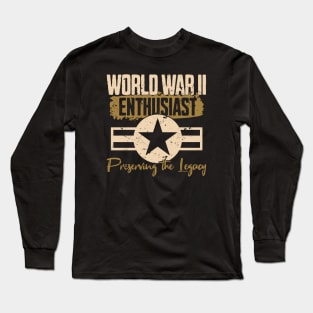 World War II Enthusiast - Preserving The Legacy Long Sleeve T-Shirt